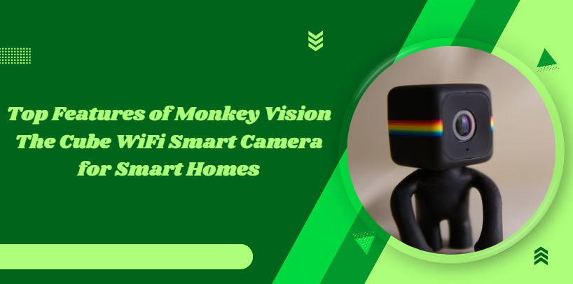 Top Features of Monkey Vision The Cube WiFi Smart Camera for Smart Homes